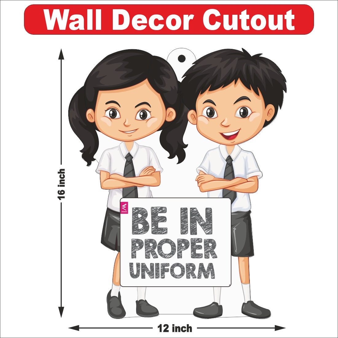 Wooden(MDF) Wall Decor Cutout for kids- be in proper uniform  -Learning through Fun design - 12*18 inch